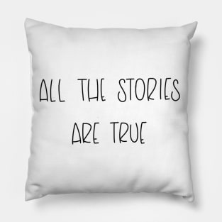 All The Stories Are True Pillow