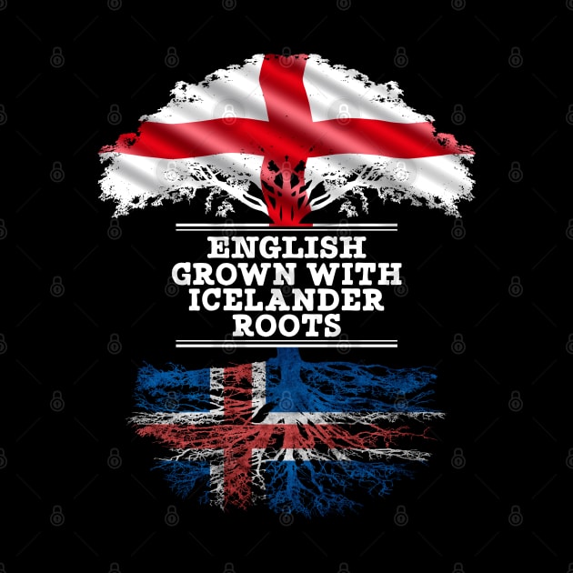 English Grown With Icelander Roots - Gift for Icelander With Roots From Iceland by Country Flags