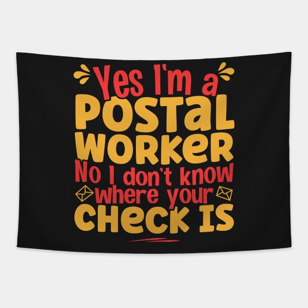 Yes I'm A Postal Worker No I Don't Know Where Your Check Is product Tapestry by theodoros20