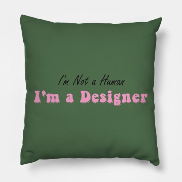 I'm not a human I'm a designer Pillow by iconking