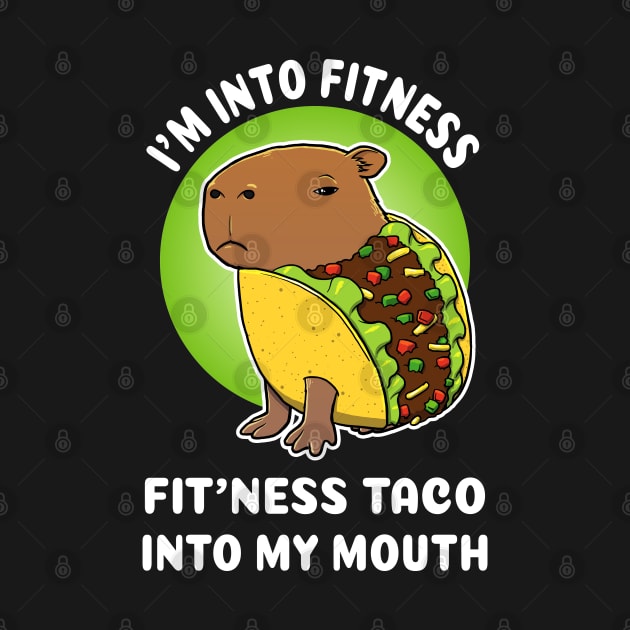 I'm into fitness Fit'ness taco into my mouth Cartoon Capybara Taco by capydays