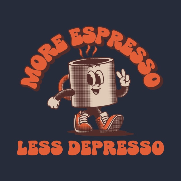 more espresso less depresso by WOAT