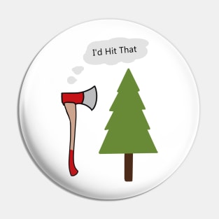 i'd hit that - axe and tree pun Pin