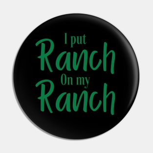 I Put Ranch On My Ranch Pin