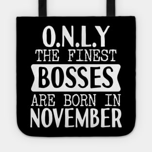 Only The Finest Bosses Are Born In November Tote