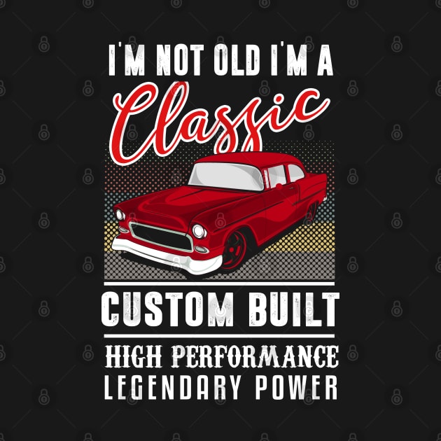 I'm Not Old I'm A Classic Birthday Design by TeeShirt_Expressive