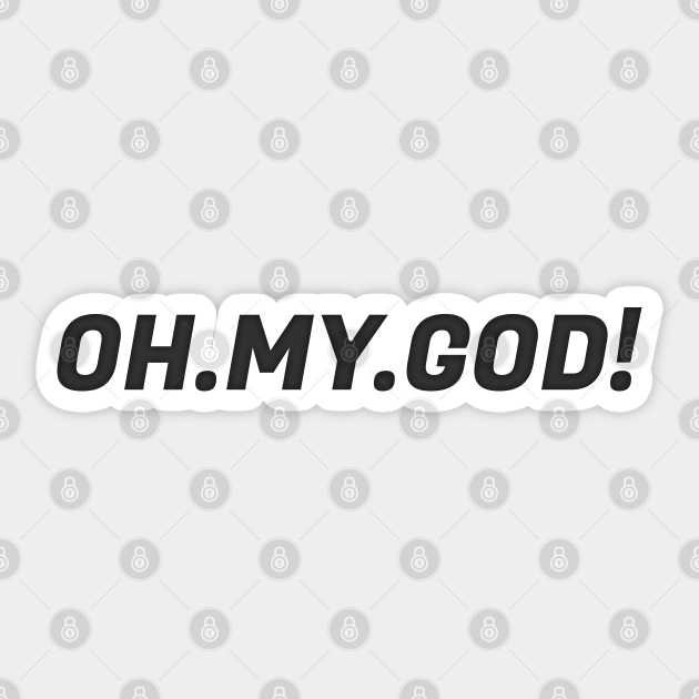 Oh My God Quote Ii Oh My God Sticker Teepublic Oh My God Quote Ii Oh My God Sticker Teepublic