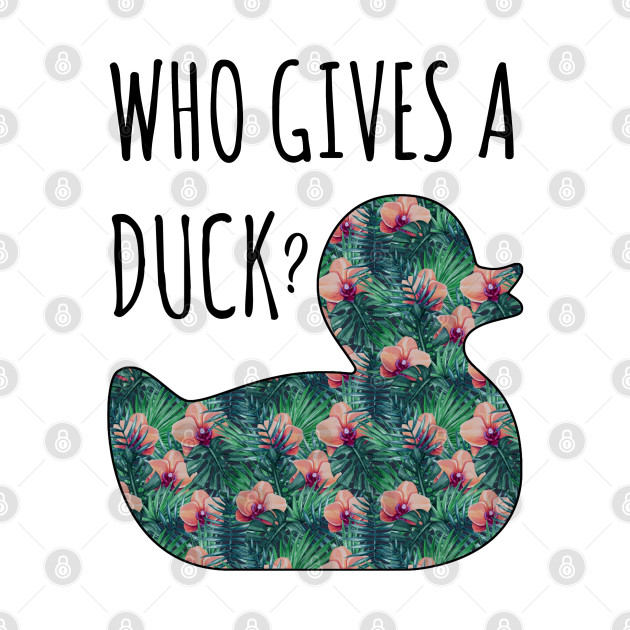 Who Gives a Duck? Back Design by Witty Things Designs