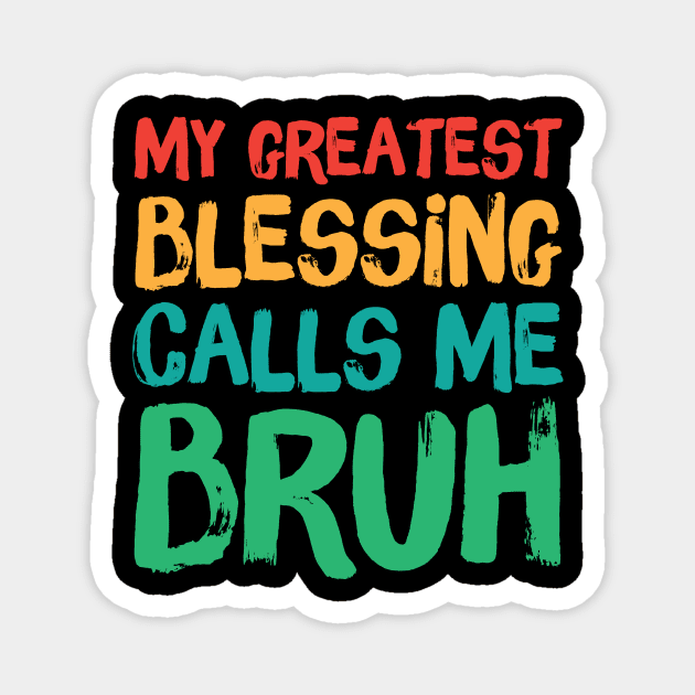 My Greatest Blessing Calls Me Bruh Magnet by The WYLD Tribe