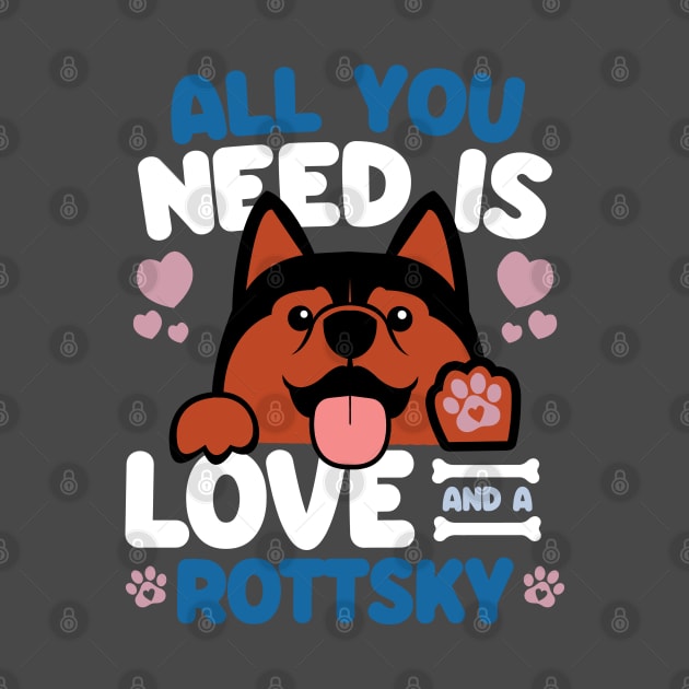 All You Need Is Love And A Rottsky by Shopparottsky