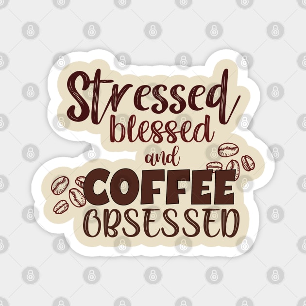 Stressed blessed and coffee obsessed. Magnet by SamridhiVerma18