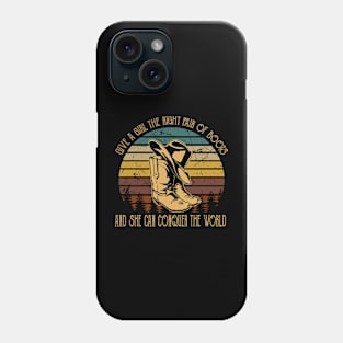 Give A Girl The Right Pair Of Boots & She Can Conquer The World Cowboy Hat & Boots Phone Case