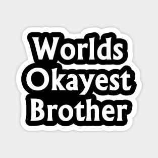 Worlds Okayest Brother White t-shrt Magnet