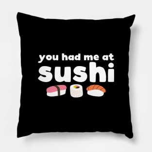 You had me at sushi - funny sushi lover slogan Pillow