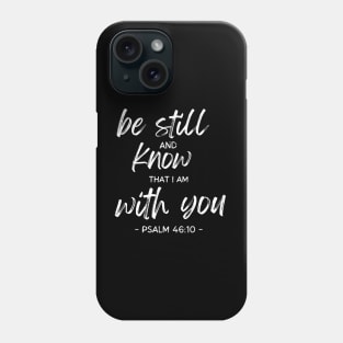 Be Still And Know I Am With You Phone Case