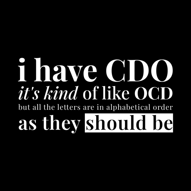 I have CDO It’s kind of OCD but all the letters are in alphabetical order as they should be by tiden.nyska