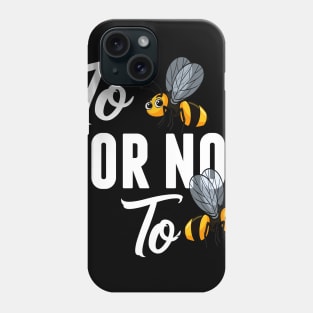 Bee  TO BEE OR NOT TO BEE Phone Case