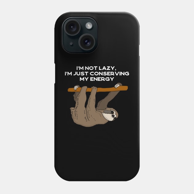 I'm not lazy, I'm just conserving my energy sloth #white Phone Case by Bunnyhopp