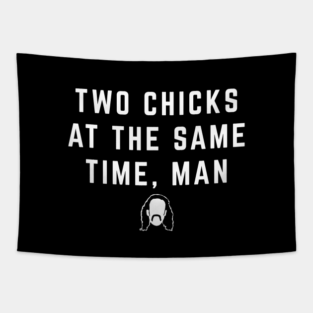 Two chicks at the same time, man Tapestry by BodinStreet