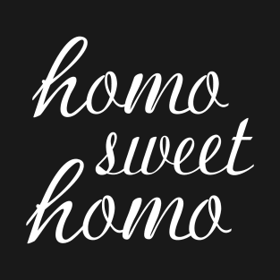 Funny "Homo Sweet Homo" Pun Gay Pride (white text) T-Shirt