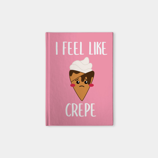 I Feel Like Crepe