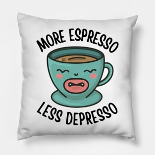 More Espresso Less Depresso Pillow