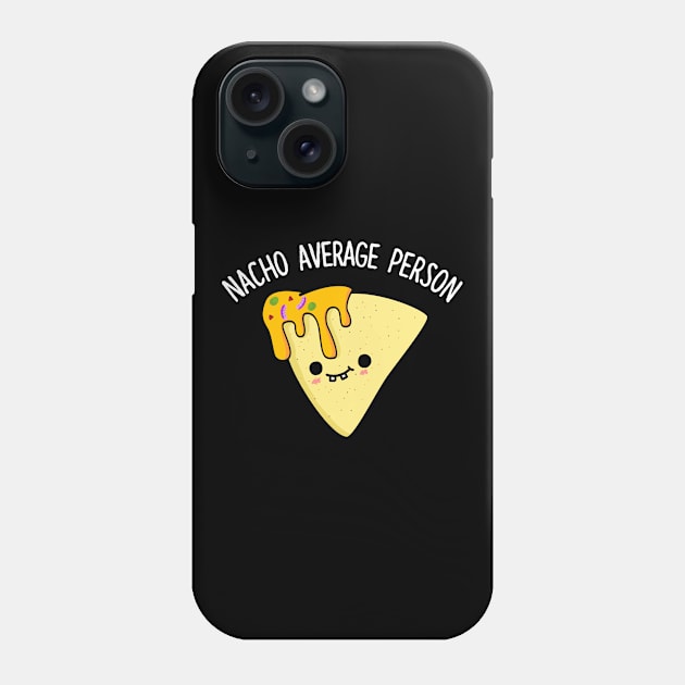 Nacho Average Person Cute Nacho Pun Phone Case by punnybone