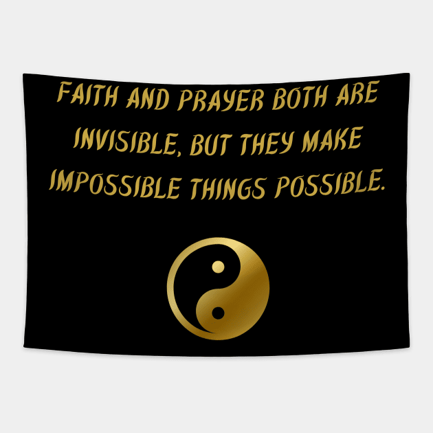 Faith And Prayer Both Are Invisible, But They Make The Impossible Things Possible. Tapestry by BuddhaWay