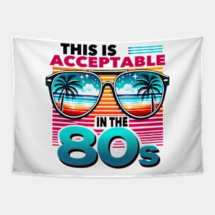 This is acceptable in the 80s - 80s Nostalgia Retro Tapestry