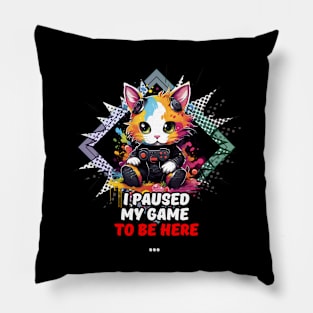 I Paused My Game To Be Here - Gamer Cat Gift Pillow