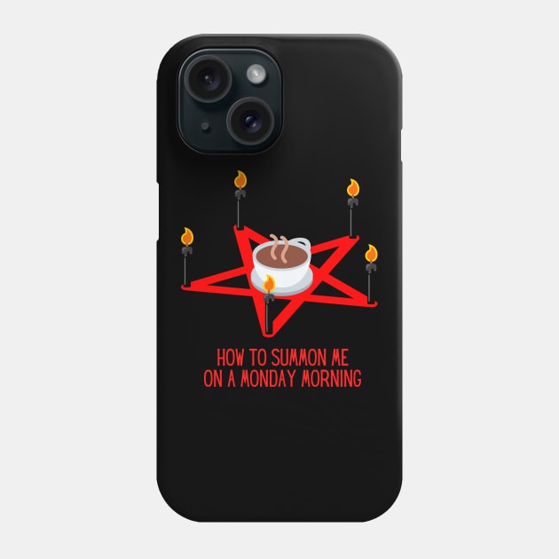 How to Summon Me on a Monday Morning Funny Gift for Coffee Lovers Phone Case by nathalieaynie