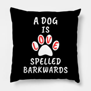 A Dog Is Love Spelled Barkwards Pillow