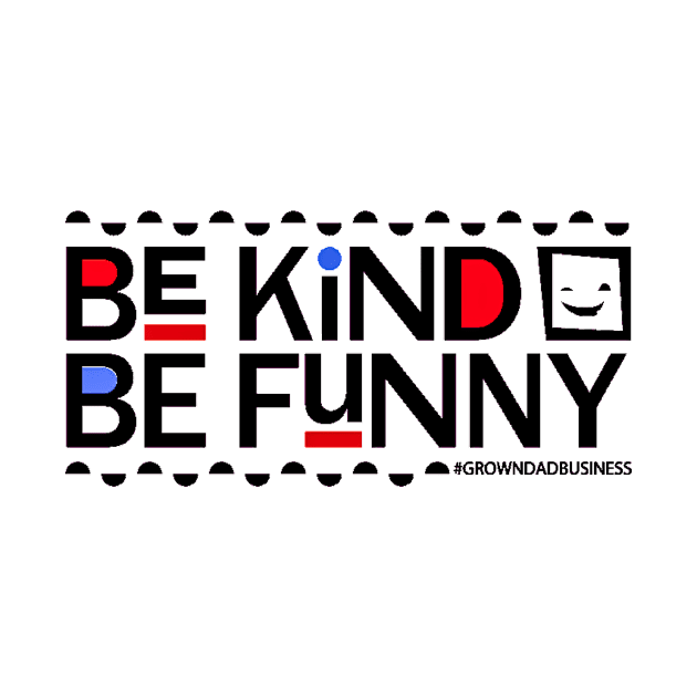 ‘Be Kind Be Funny’ (BLACK text on LIGHT shirts) • from Aaron Kleiber • by GrownDad