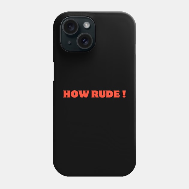 how rude ! Phone Case by IJMI