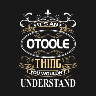 Otoole Name Shirt It's An Otoole Thing You Wouldn't Understand T-Shirt