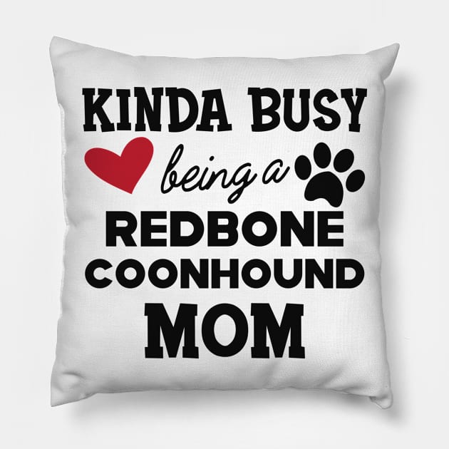 Redbone Coonhound - Kinda busy being a redbone coonhound mom Pillow by KC Happy Shop