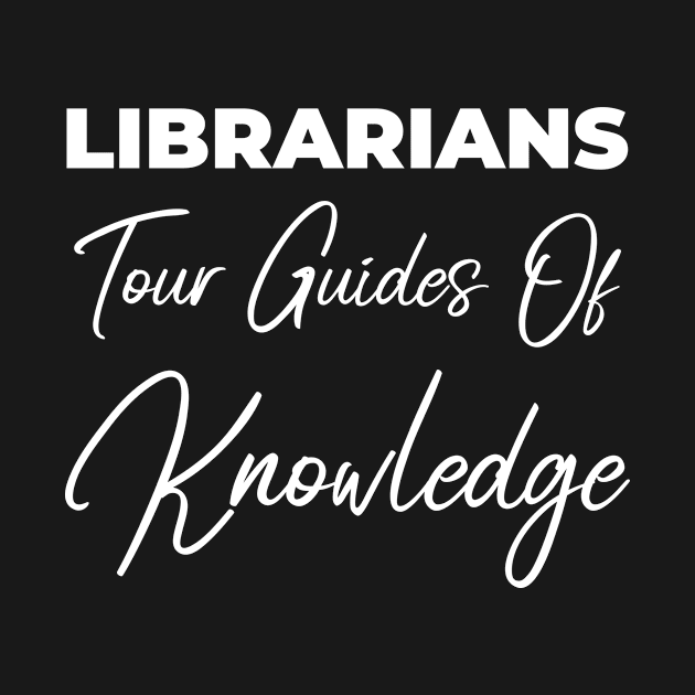 Librarians - Tour Guides Of Knowledge by Wise Inks