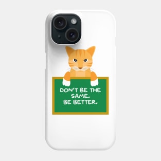 Advice Cat - Don't Be The Same. Be Better. Phone Case