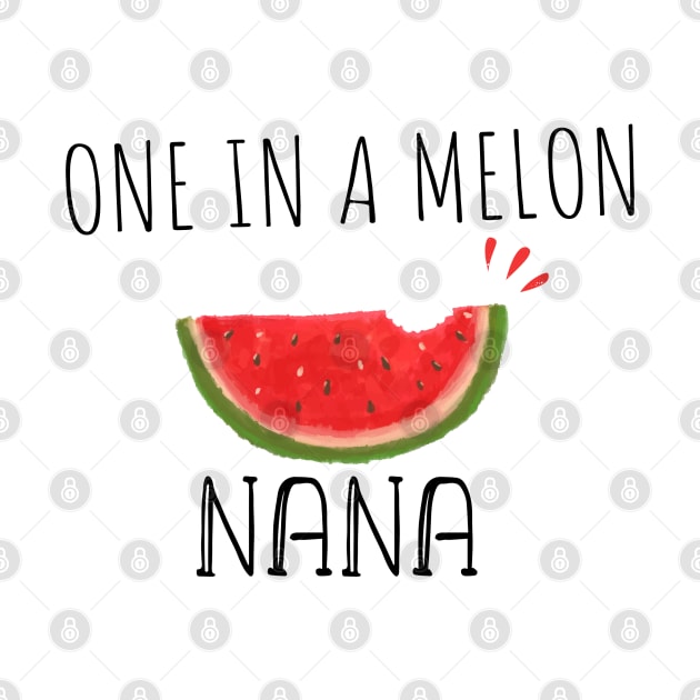 One In A Melon Nana - Funny Watermelon Summertime Gift For Nana by WassilArt