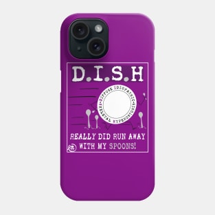 D.I.S.H ran away with my spoons Phone Case