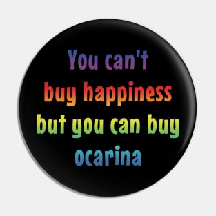 You Can't Buy Happiness But You Can Buy Ocarina Pin