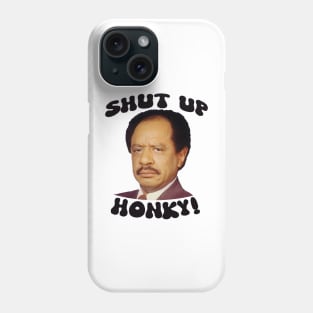 SHUT UP HONKY! Phone Case