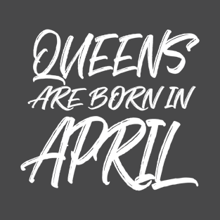 Queens are born in April T-Shirt