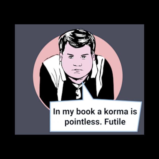 Gavin and Stacey Pop Art 'In My Book A Korma Is Pointless. Futile' by Gallery XXII