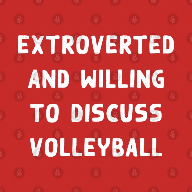 Extroverted and willing to discuss Volleyball by Teeworthy Designs