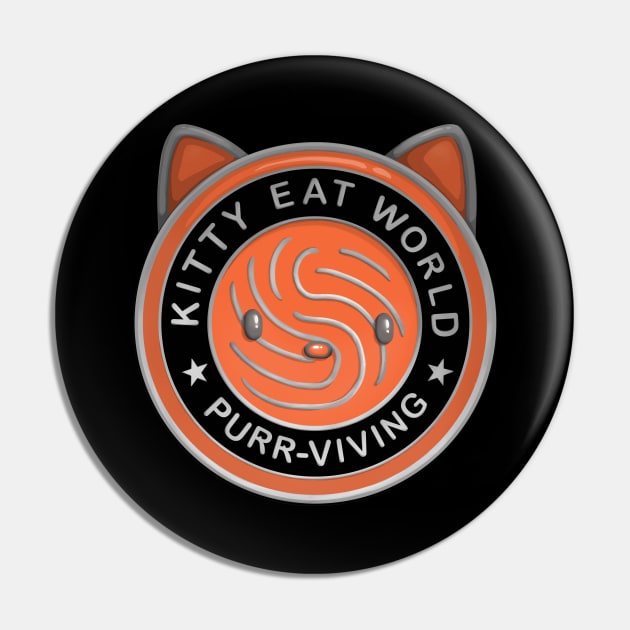 Kitty Eat World - Purrviving Pin by ElephantShoe