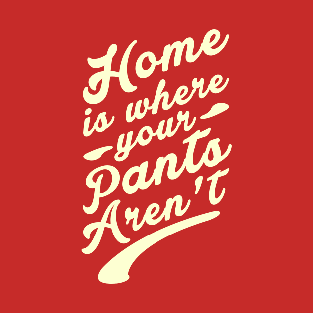 Home is where your Pants Aren't by Christubbeh