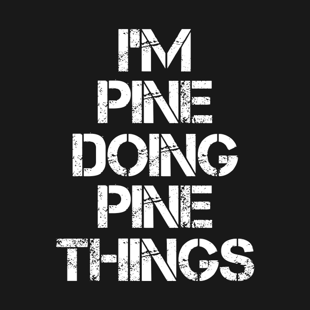 Pine Name T Shirt - Pine Doing Pine Things by Skyrick1