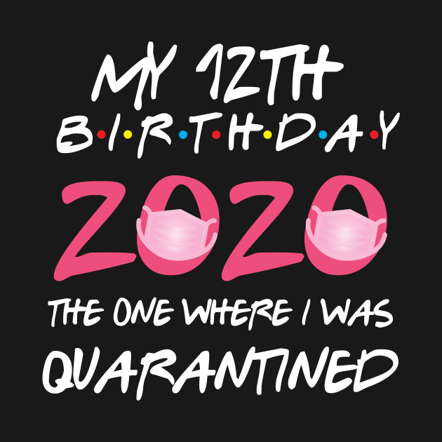 12th birthday 2020 the one where i was quarantined  funny bday gift by GillTee