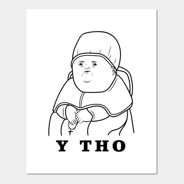Y Tho Y Tho Posters And Art Prints Teepublic